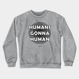 Humans Gonna Human Crewneck Sweatshirt